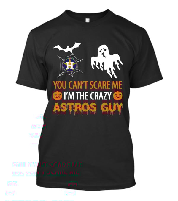 You Can’t Scare Me I’m The Crazy Astros Guy Halloween Houston T-Shirt