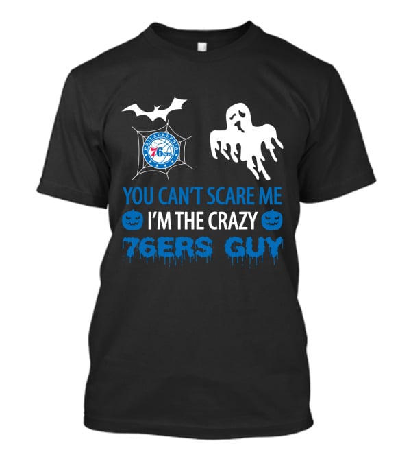 You Can't Scare Me I'm The Crazy 76ers Guy Philadelphia 76ers Halloween T-Shirt