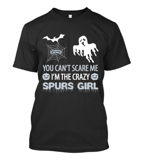 You Can't Scare Me I'm The Crazy Spurs Girl Halloween T-Shirt
