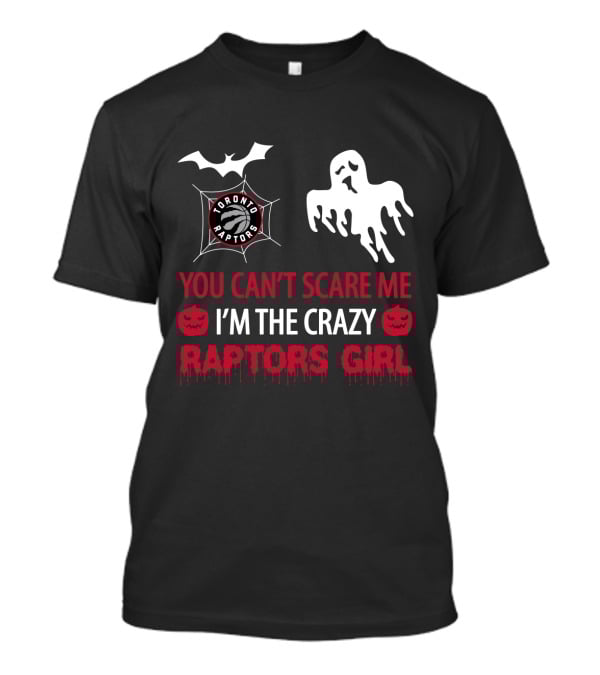 You Can't Scare Me I'm The Crazy Raptors Girl Toronto Raptors T-Shirt
