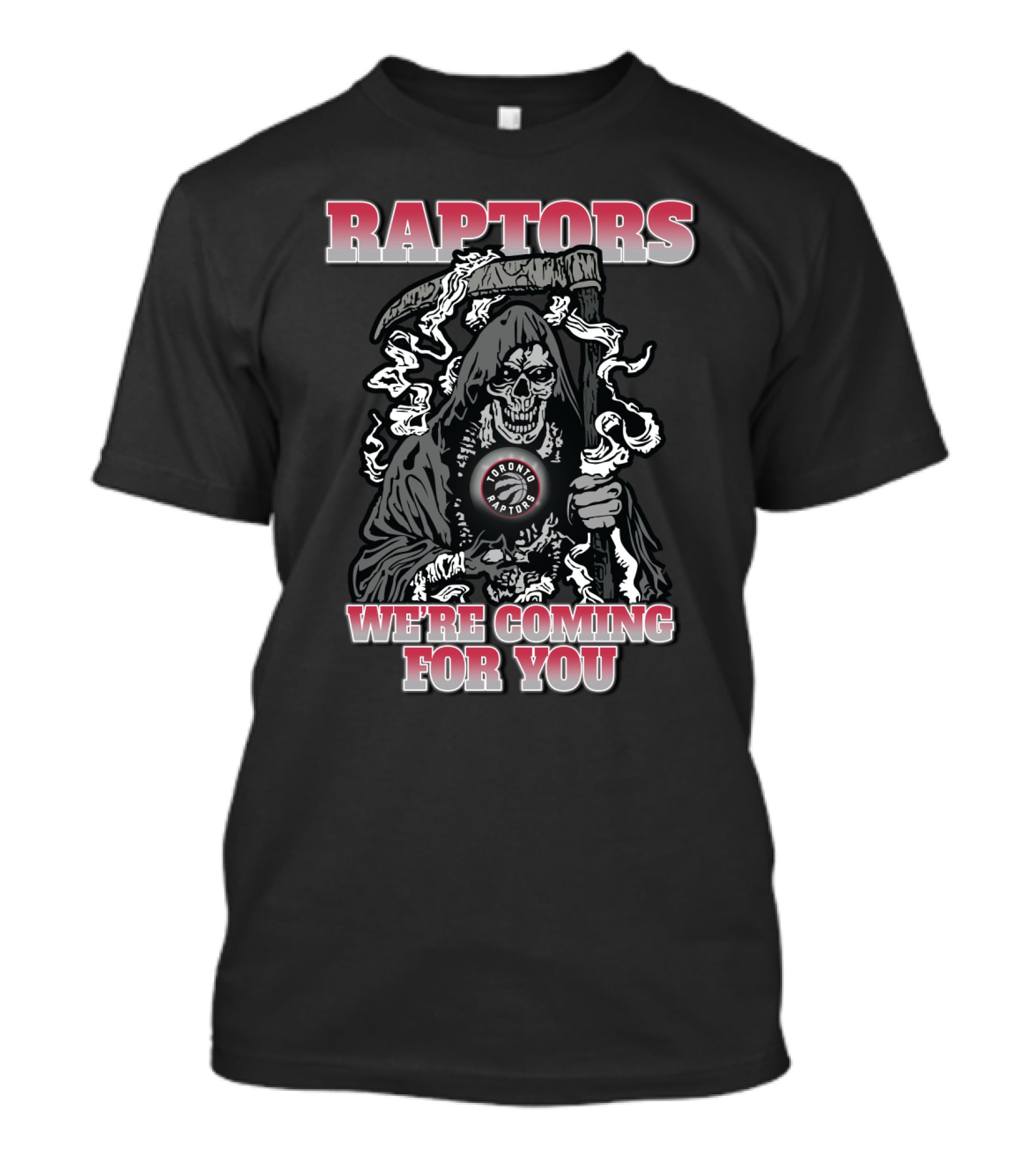 Raptors We're Coming For You Grim Reaper Toronto Basketball Enthusiasts T-Shirt
