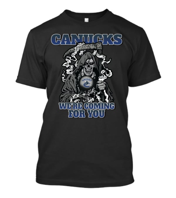 Canucks Grim Reaper We're Coming For You Vancouver Hockey Fan T-Shirt