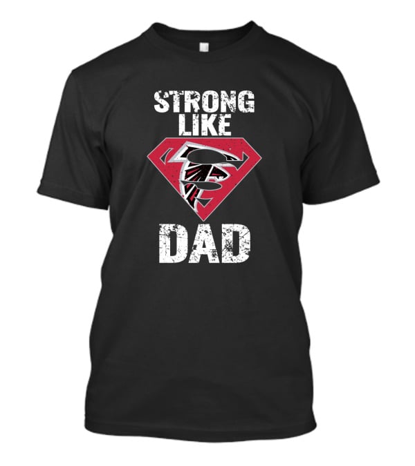Strong Like Super Dad Atlanta Falcons T-Shirt