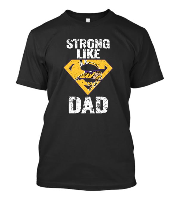 Strong Like Dad Minnesota Vikings Super Dad T-Shirt