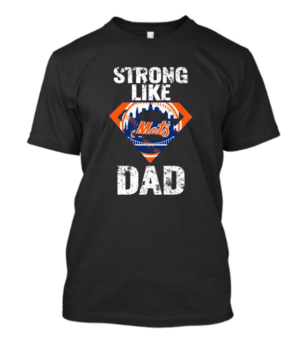 Strong Like New York Mets Super Dad T-Shirt