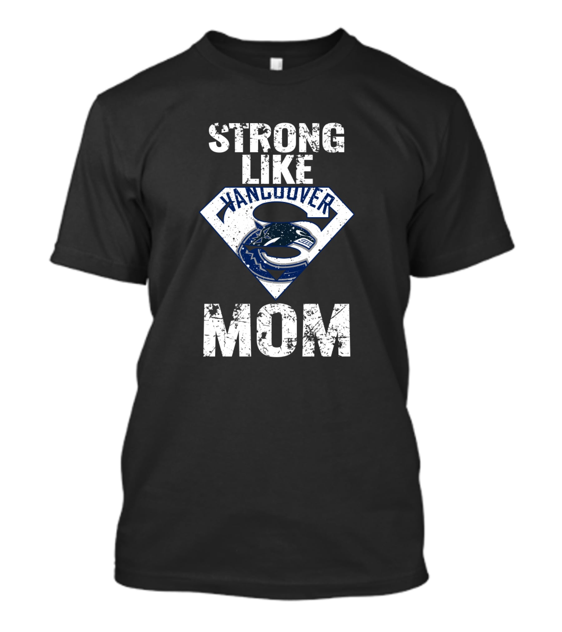 Strong Like Vancouver Canucks Mom Super T-Shirt