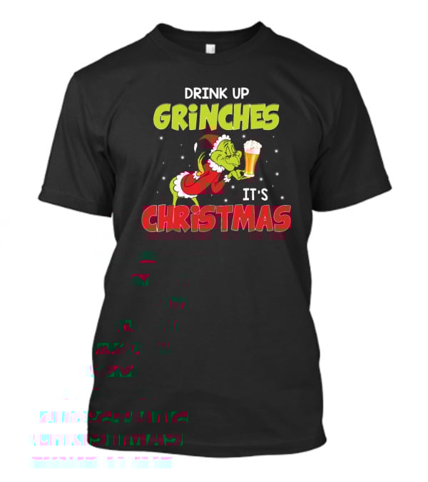 Drink Up Grinches It's Christmas Beer T-Shirt