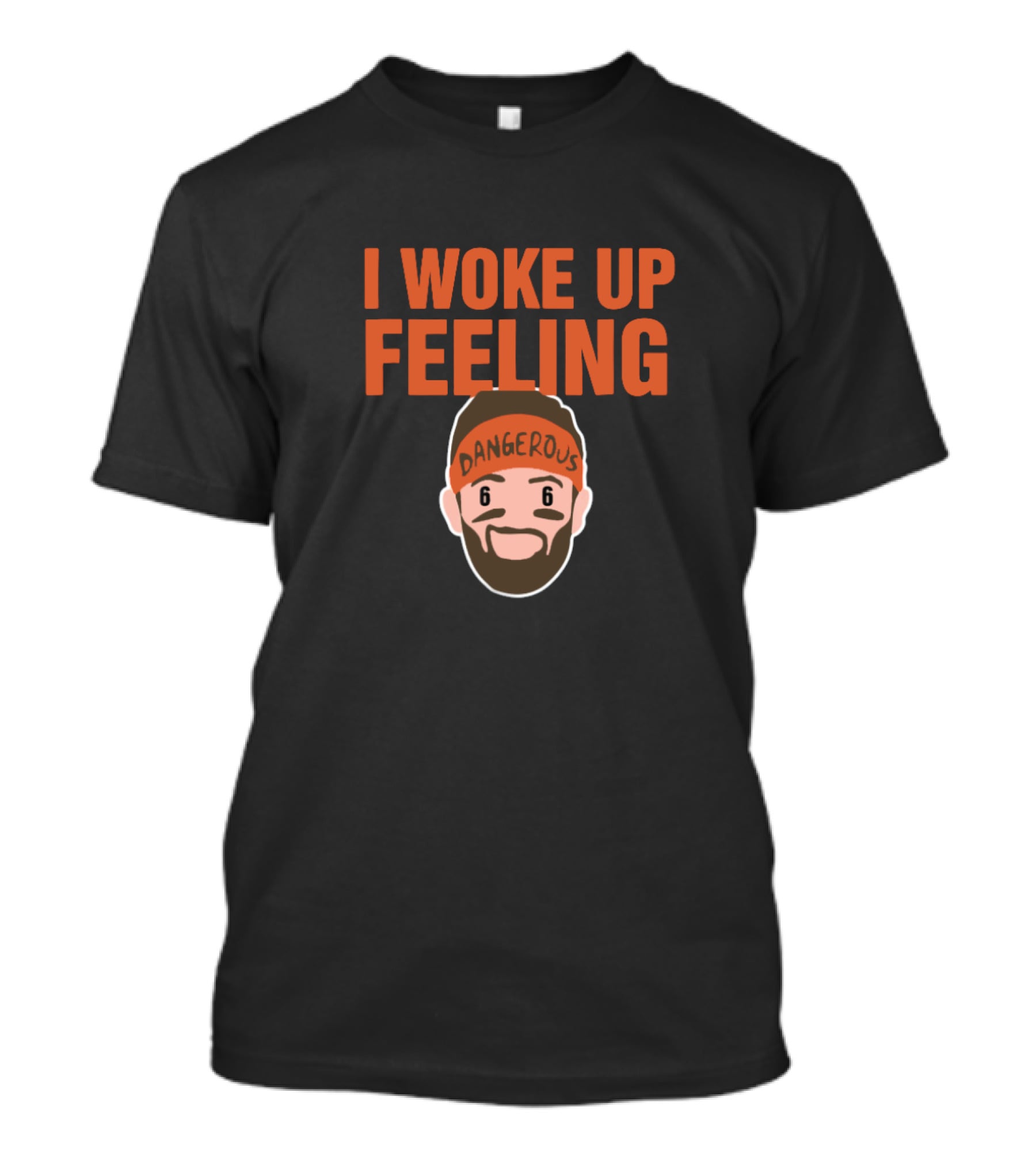 I Woke Up Feeling Dangerous Baker Mayfield Fans T-Shirt