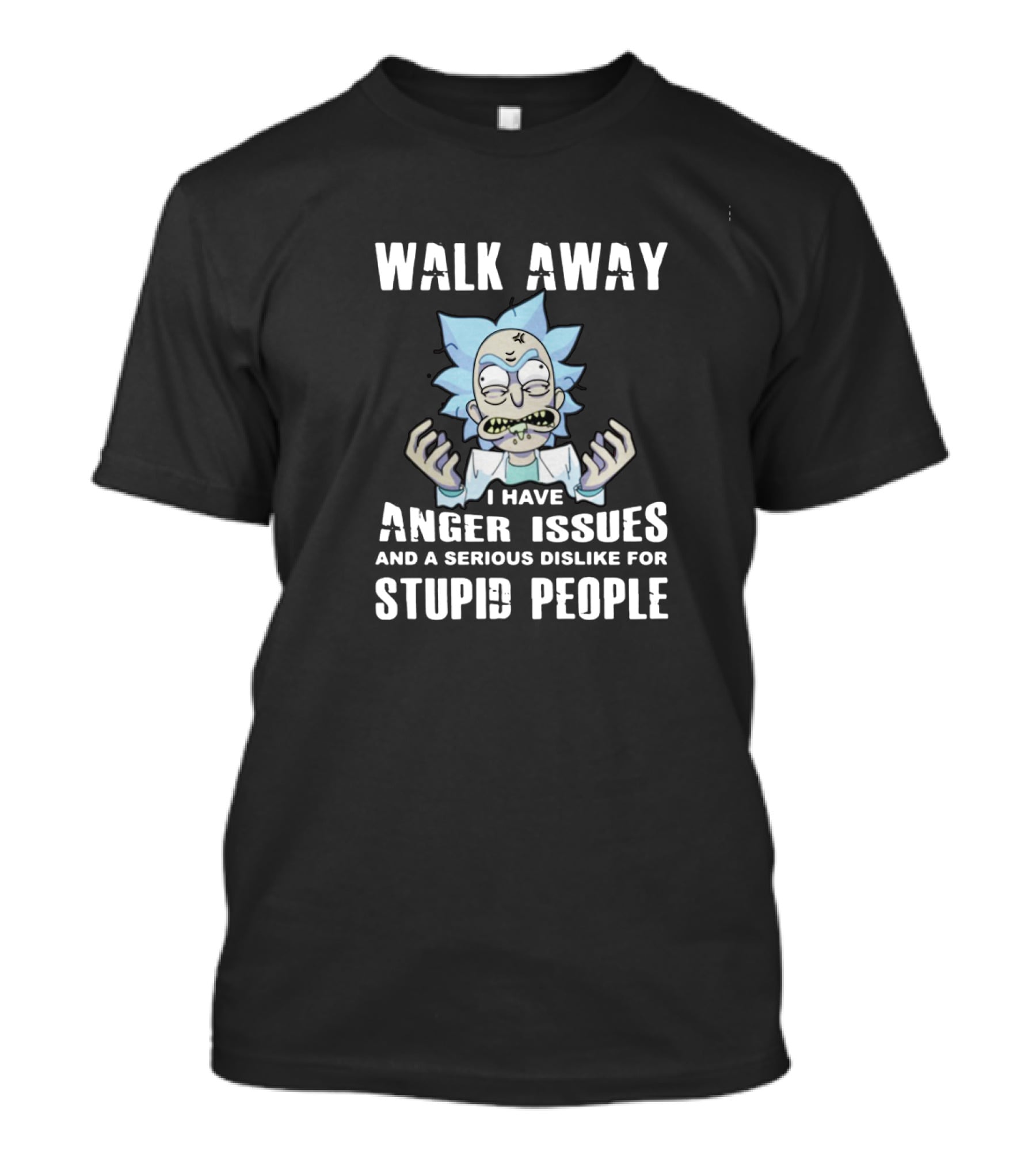 Walk Away I Have Anger Issues And A Serious Dislike For Stupid People Rick Inspired T-Shirt