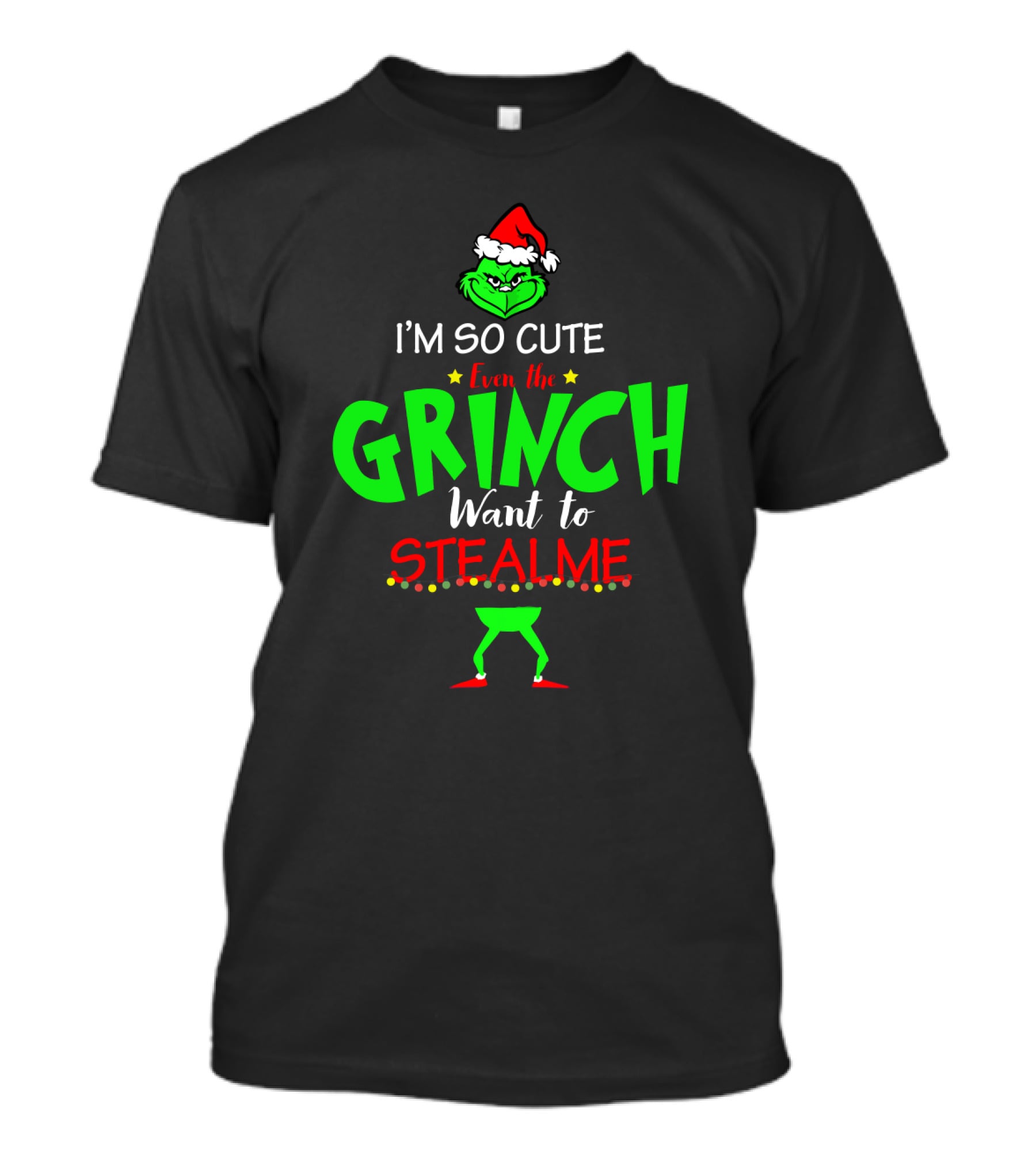 I'm So Cute Even The Grinch Want To Steal Me Christmas Santa Hat Green Face T-Shirt