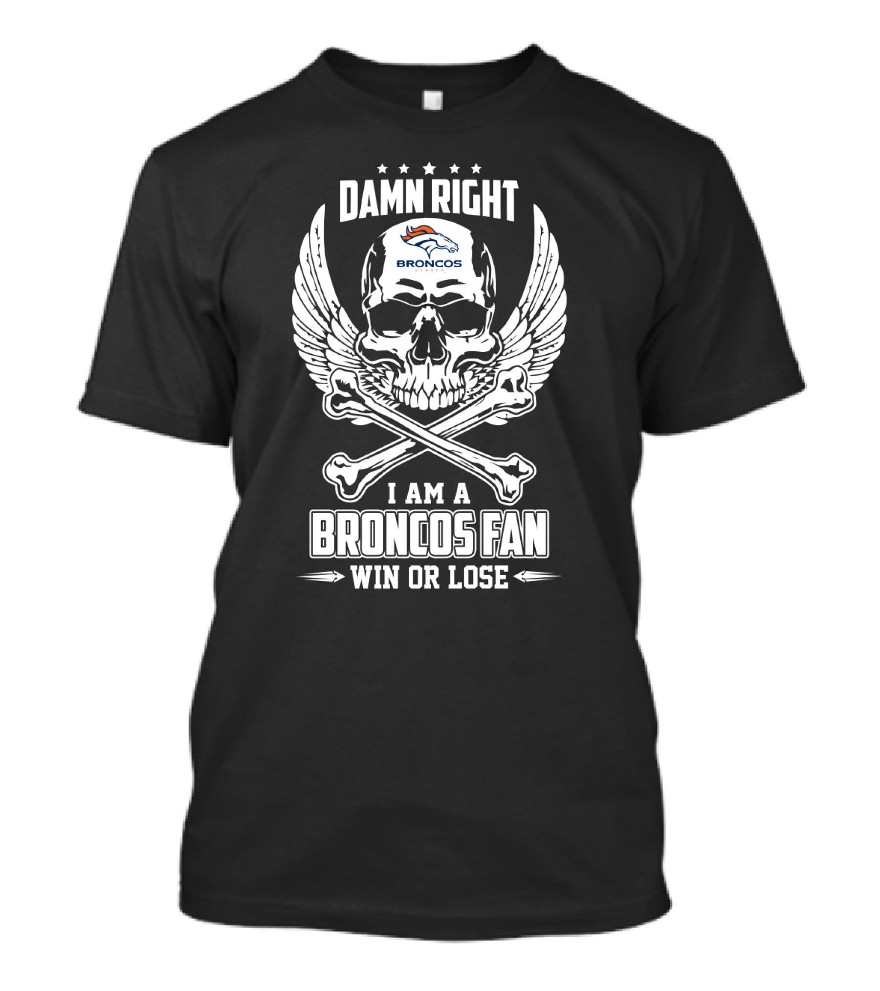 Damn Right I Am A Broncos Fan Win Or Lose T-Shirt