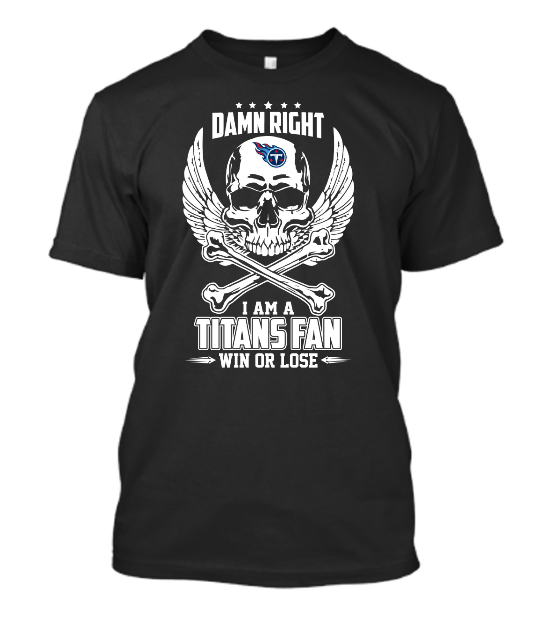 Damn Right I Am A Titans Fan Win Or Lose T-Shirt