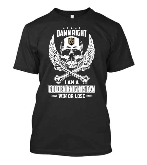 Damn Right I Am A Vegas Golden Knights Fan Win Or Lose Skull And Crossbones Wings T-Shirt