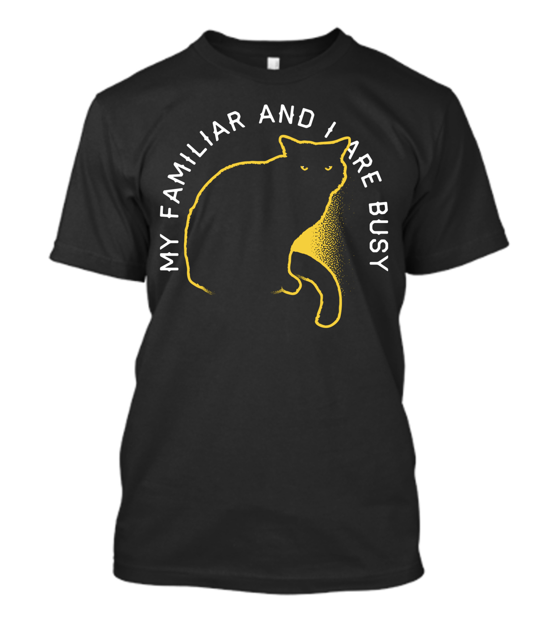 My Familiar And I Are Busy Cat T-Shirt