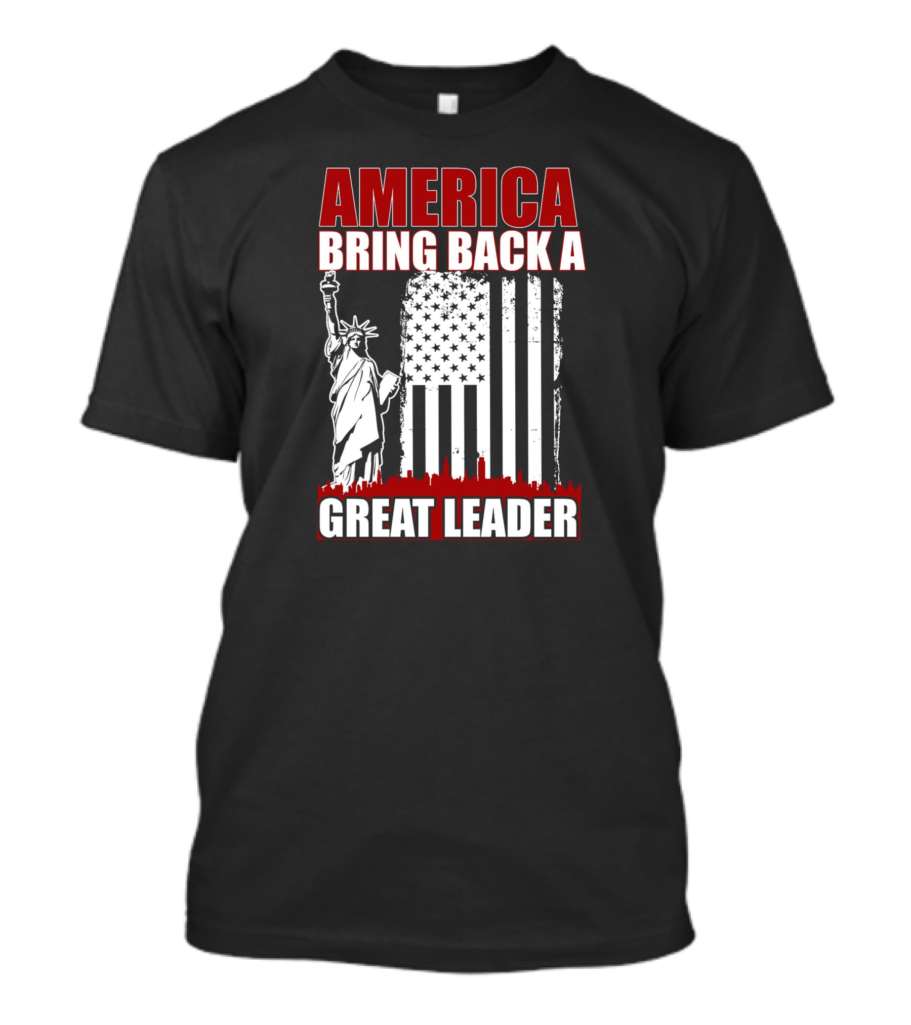 America Bring Back A Great Leader Statue Of Liberty And Flag T-Shirt