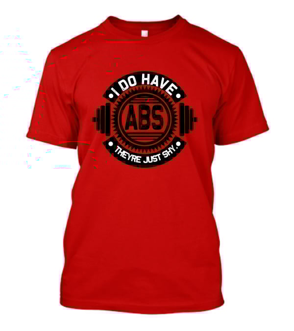 I Do Have ABS They're Just Shy Fitness Humor Weightlifting T-Shirt