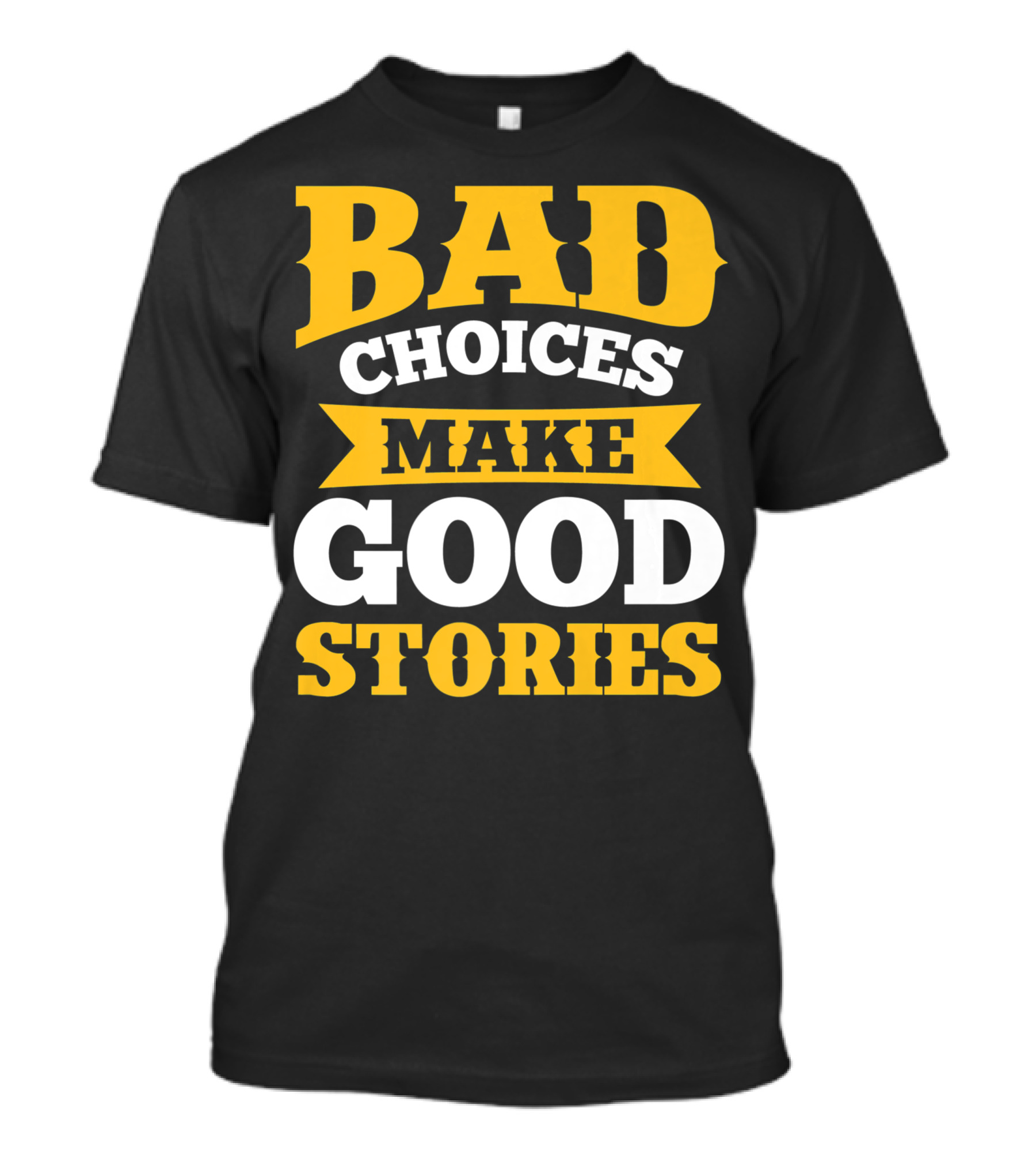 Bad Choices Make Good Stories Sarcastic Bold Yellow T-Shirt
