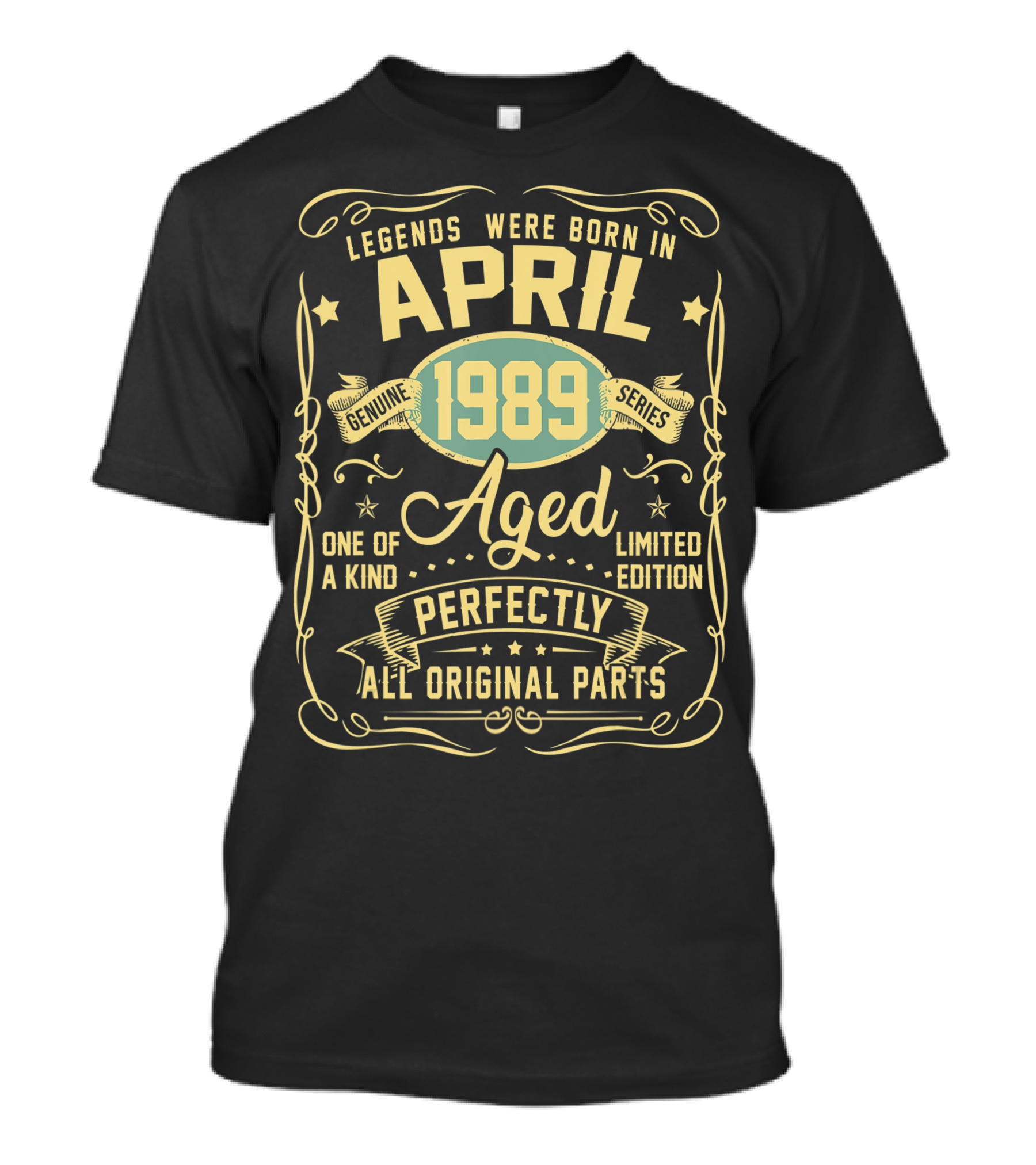 Legends Were Born In April 1989 Genuine Series Aged One Of A Kind Perfectly All Original Parts T-Shirt