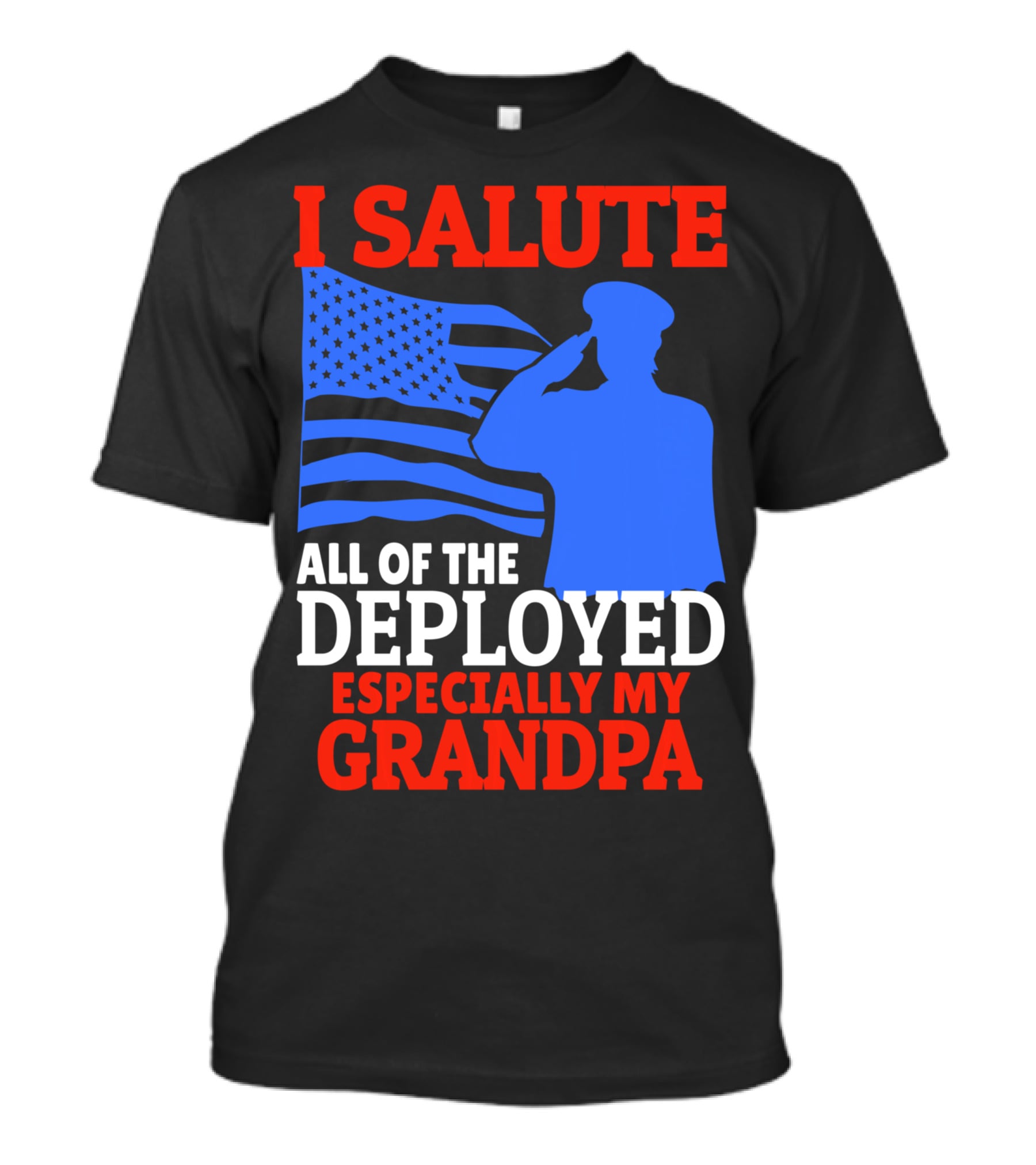 I Salute All Of The Deployed Especially My Grandpa American Flag Salute T-Shirt