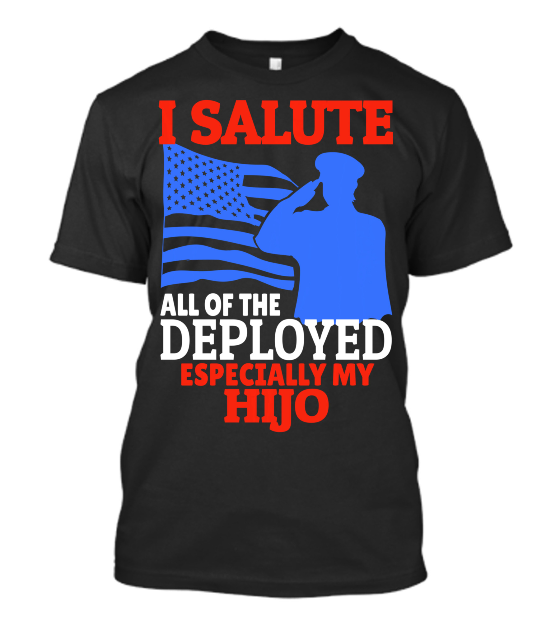 I Salute All Of The Deployed Especially My Hijo T-Shirt
