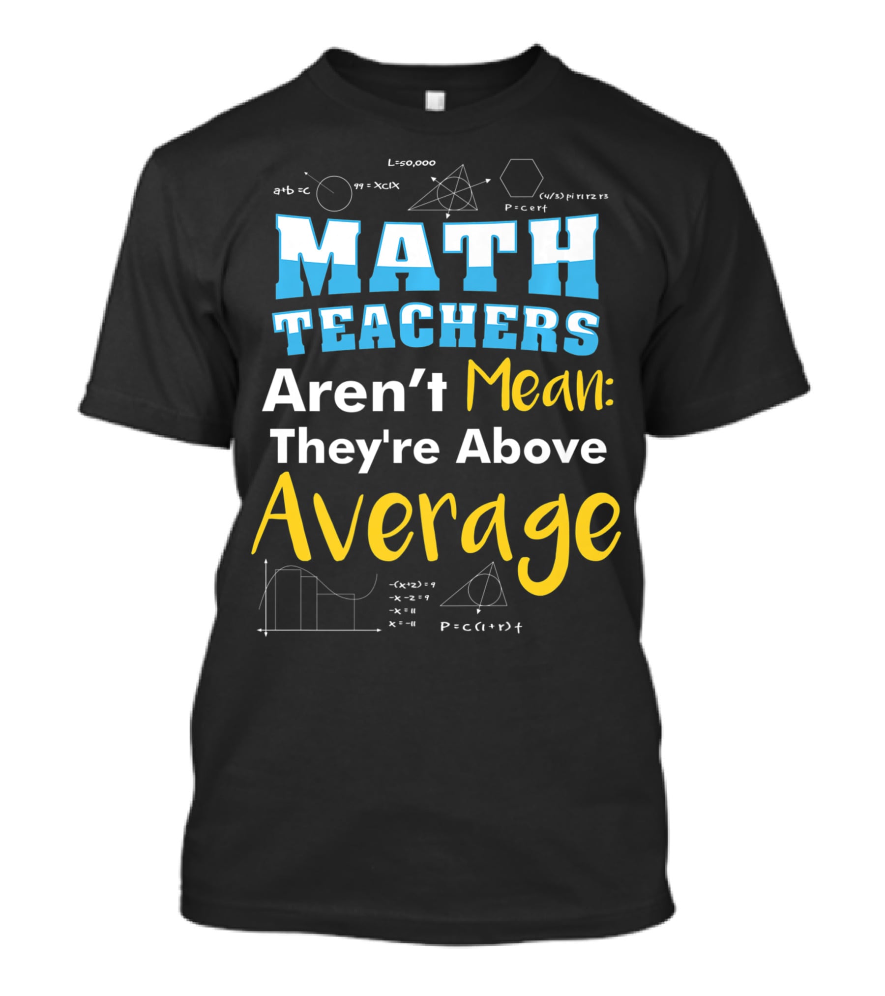 Math Teachers Aren't Mean They're Above Average Mathematics School T-Shirt