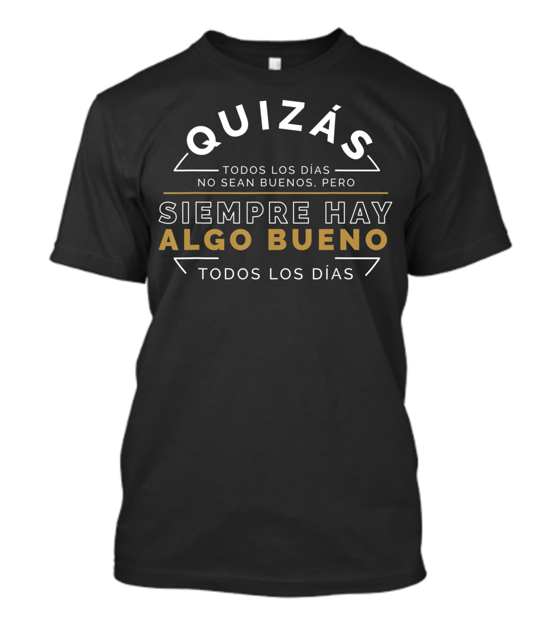 Quizás Siempre Hay Algo Bueno Todos Los Días Positivity Spain Quote Espana T-Shirt