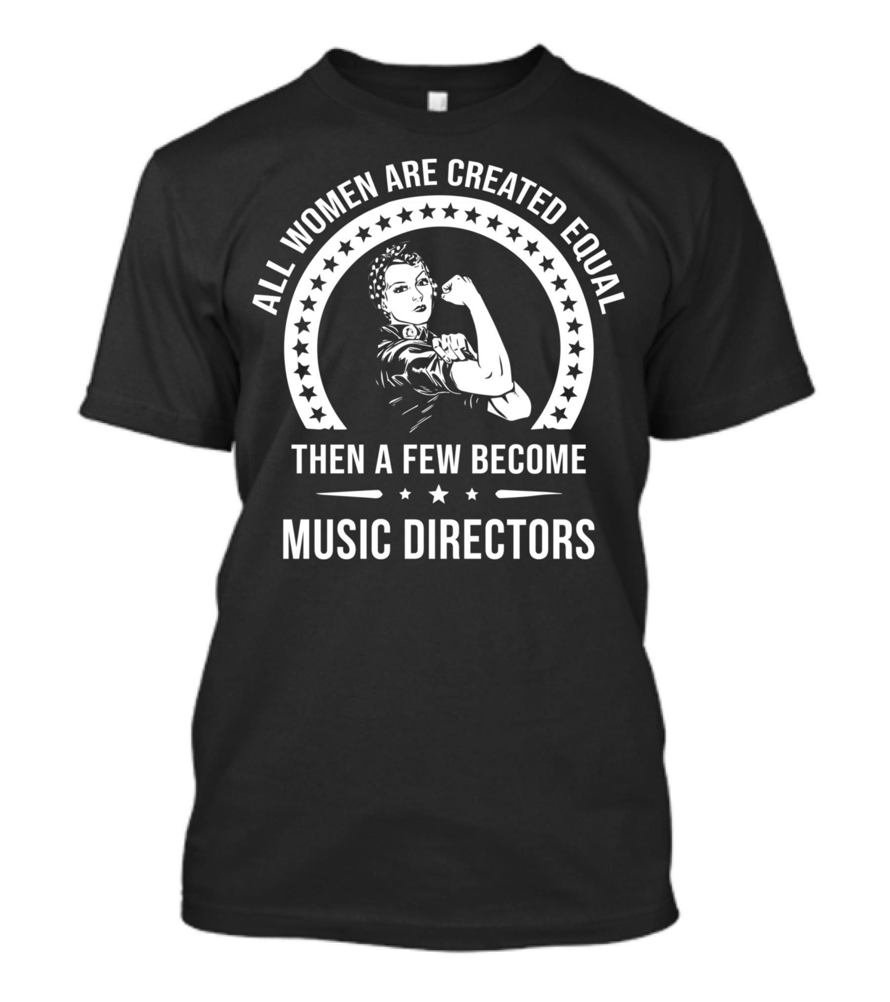 All Women Are Created Equal Then A Few Become Music Directors T-Shirt