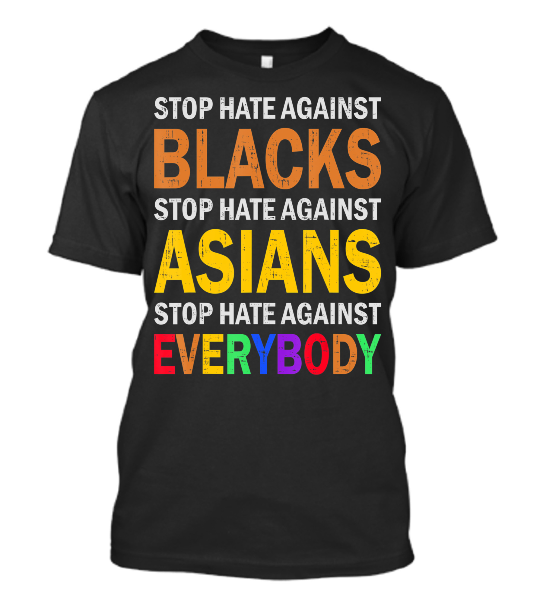 Stop Hate Against Blacks Asians Everybody Unity Message T-Shirt
