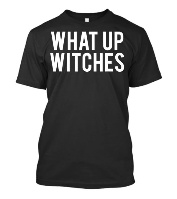 What Up Witches Halloween Phrase T-Shirt