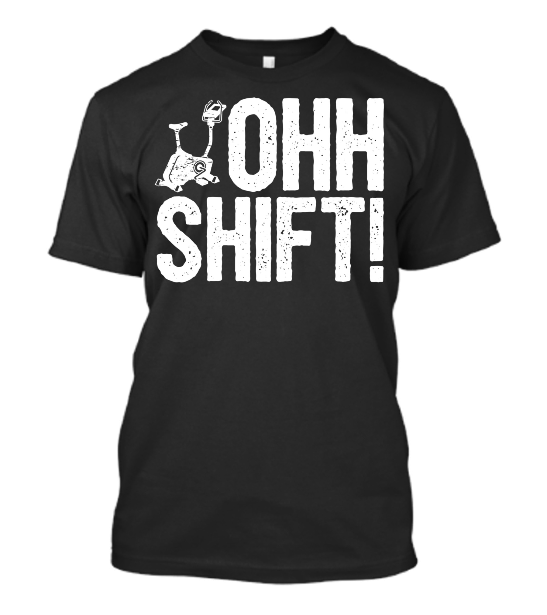 Ohh Shift Exercise Bike Workout Saying Home Gym T-Shirt
