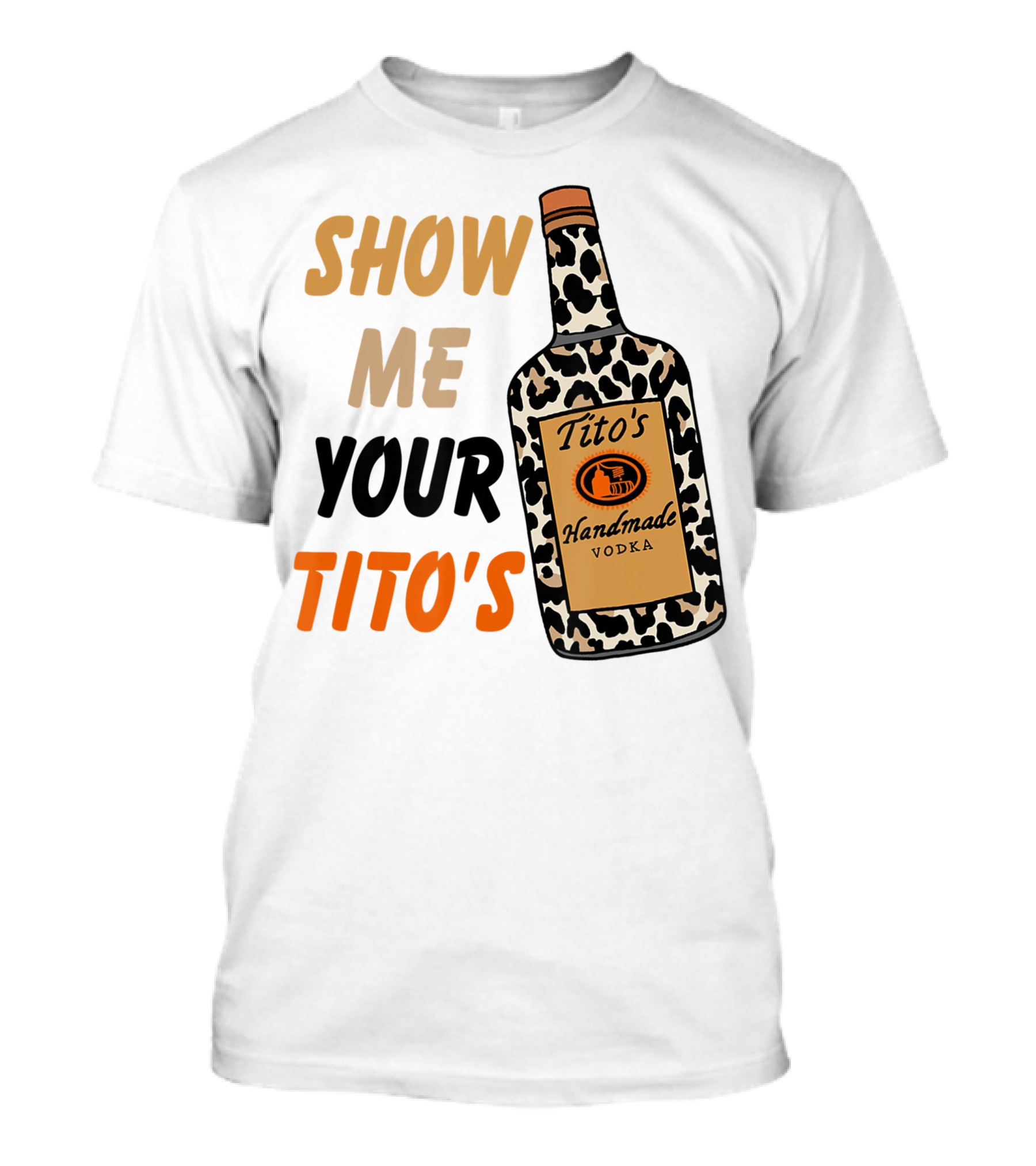 Show Me Your Tito's Handmade Vodka Alcohol Lover T-Shirt