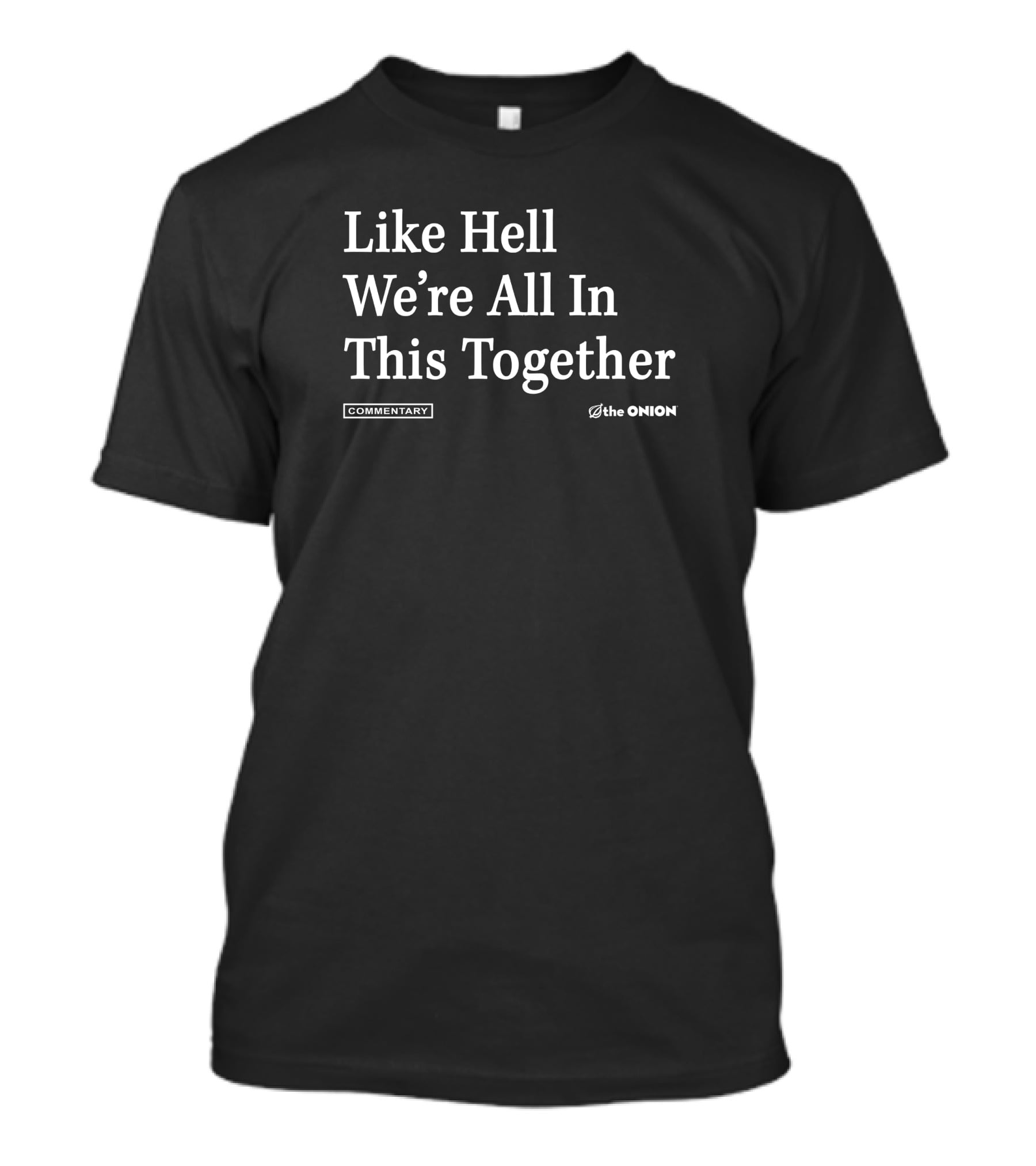 Like Hell We're All In This Together Commentary The Onion T-Shirt