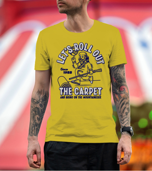 LET'S ROLL OUT THE CARPET AND BRING ON THE MOUNTAINEERS SINCE 1955 WVU T-Shirt