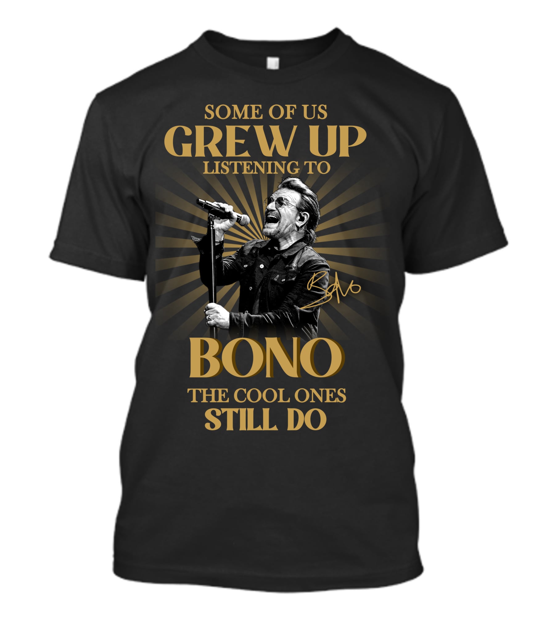 Some Of Us Grew Up Listening To Bono The Cool Ones Still Do T-Shirt
