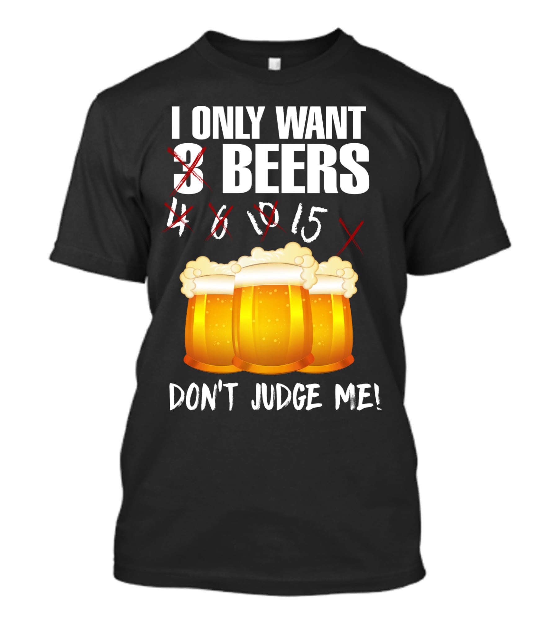 I Only Want 9 Beers Don't Judge Me T-Shirt