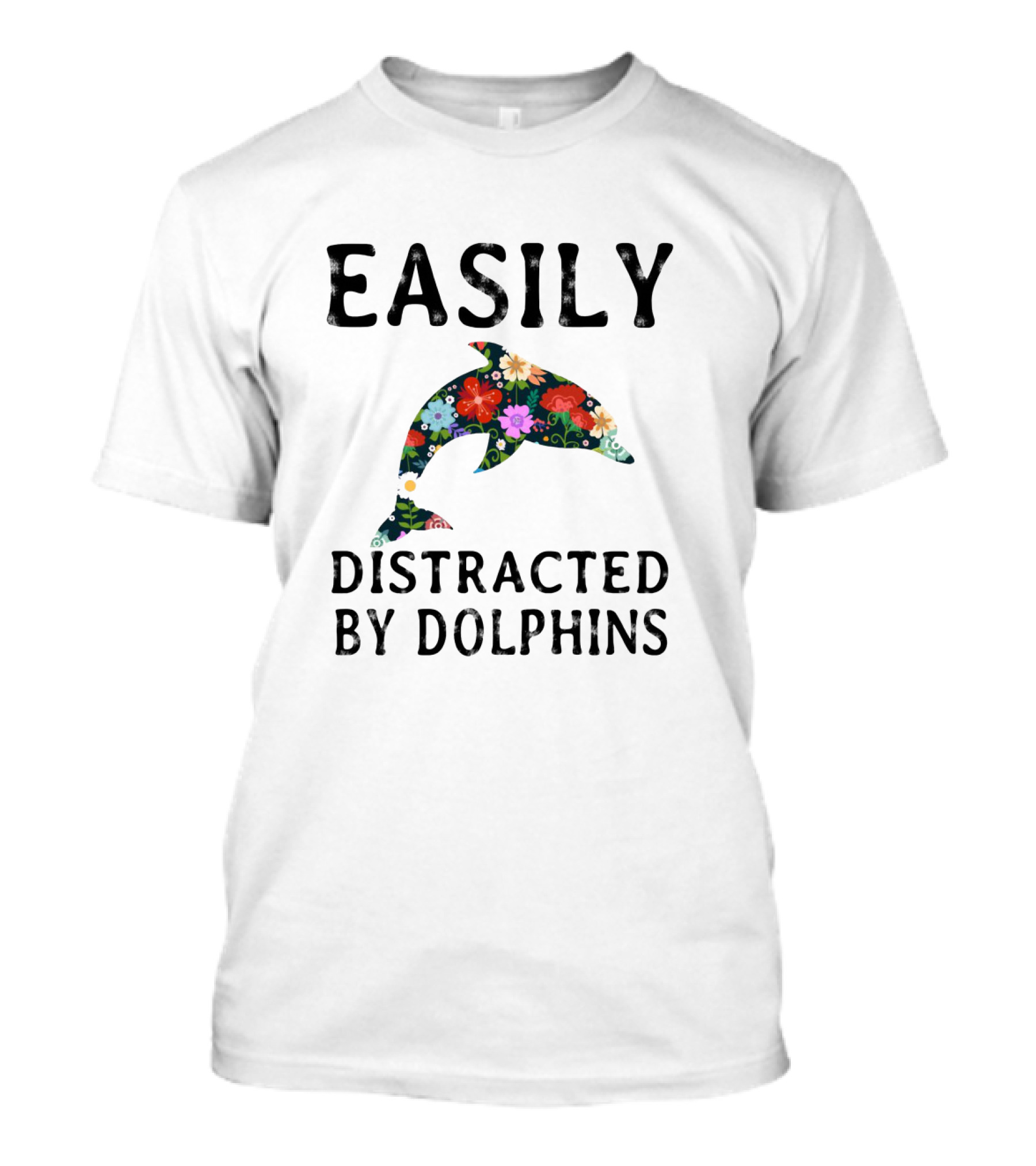 Easily Distracted By Dolphins Colorful Floral T-Shirt