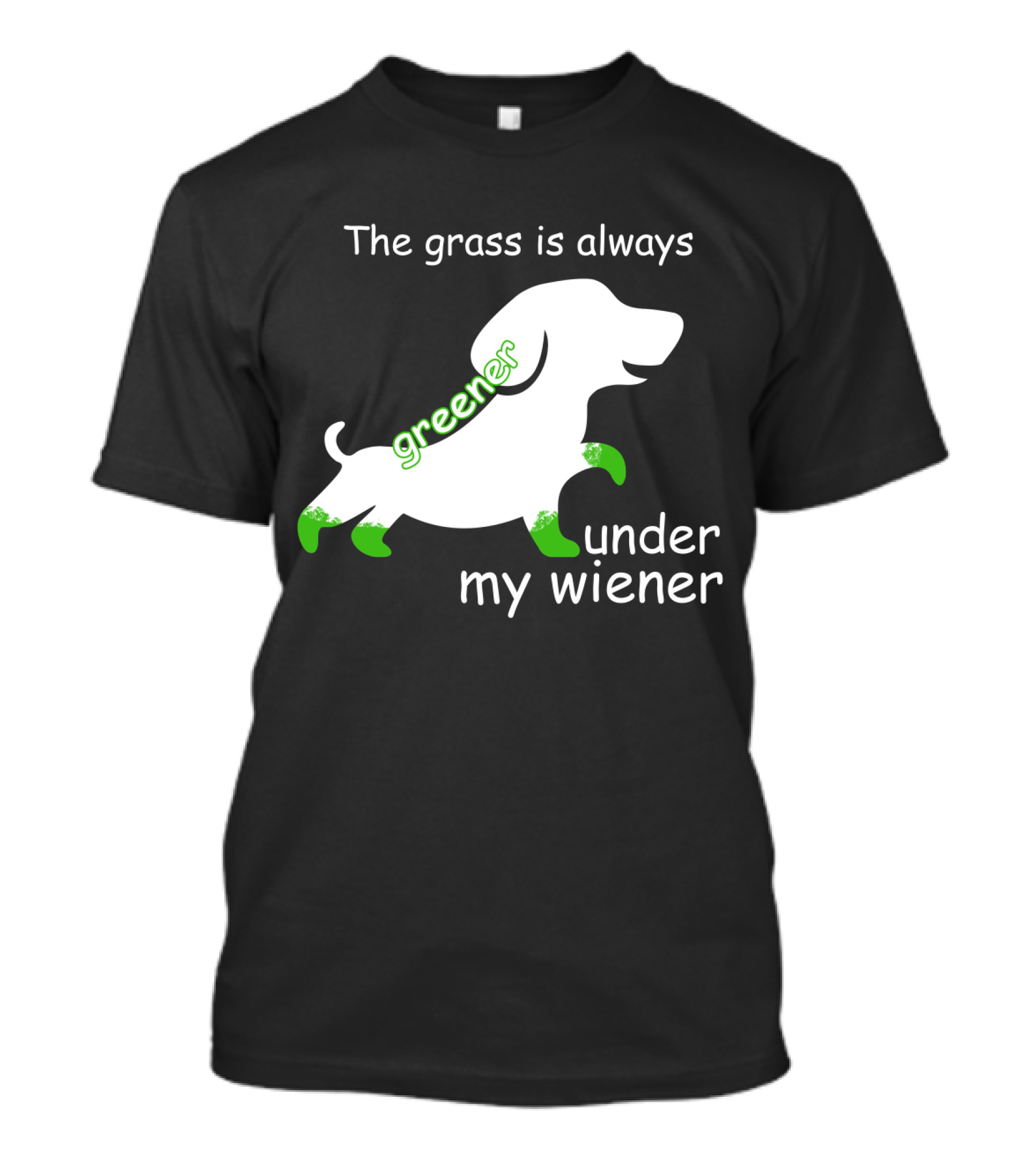 The Grass Is Always Greener Under My Wiener Dachshund T-Shirt