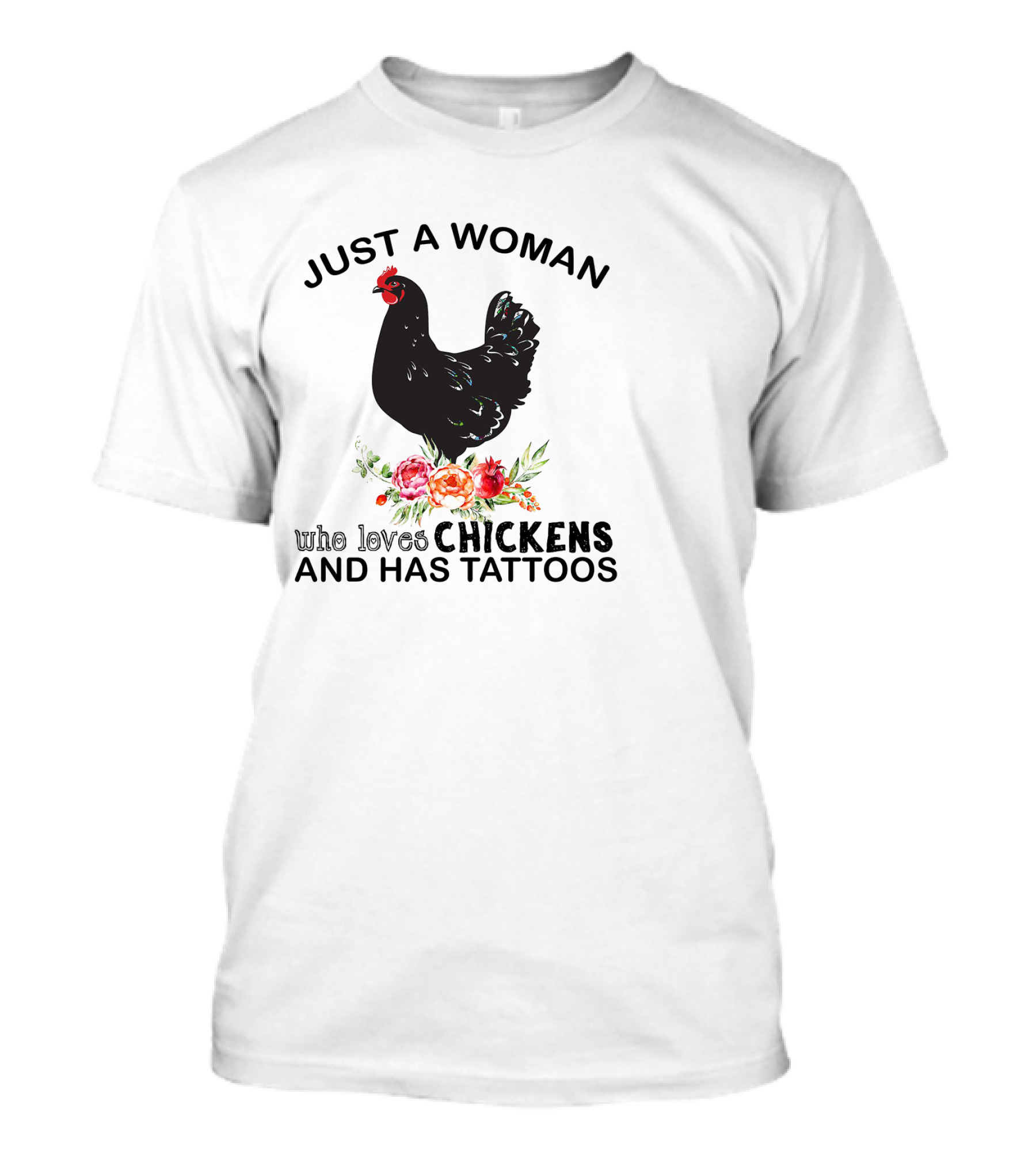 Just A Woman Who Loves Chickens And Has Tattoos Black Chicken With Flowers T-Shirt