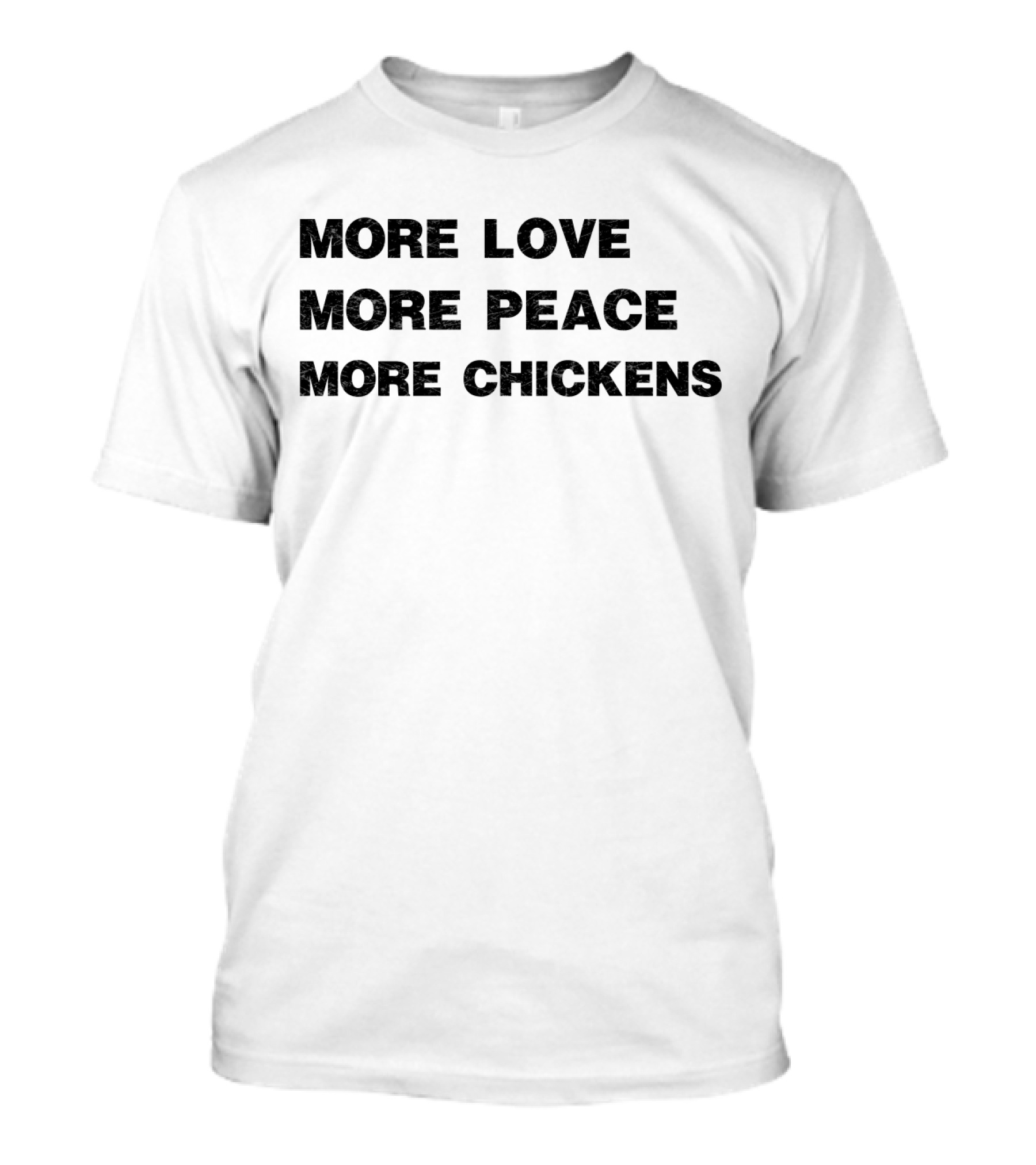 More Love More Peace More Chickens Message For Harmony And Farm Enthusiasts T-Shirt