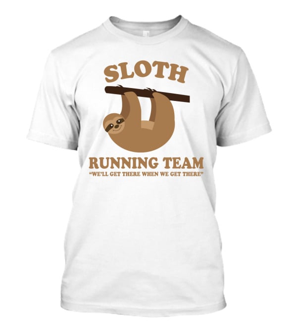 Sloth Running Team We'll Get There When We Get There Hanging Sloth T-Shirt