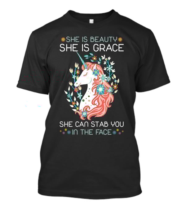 She Is Beauty She Is Grace Unicorn She Can Stab You In The Face T-Shirt
