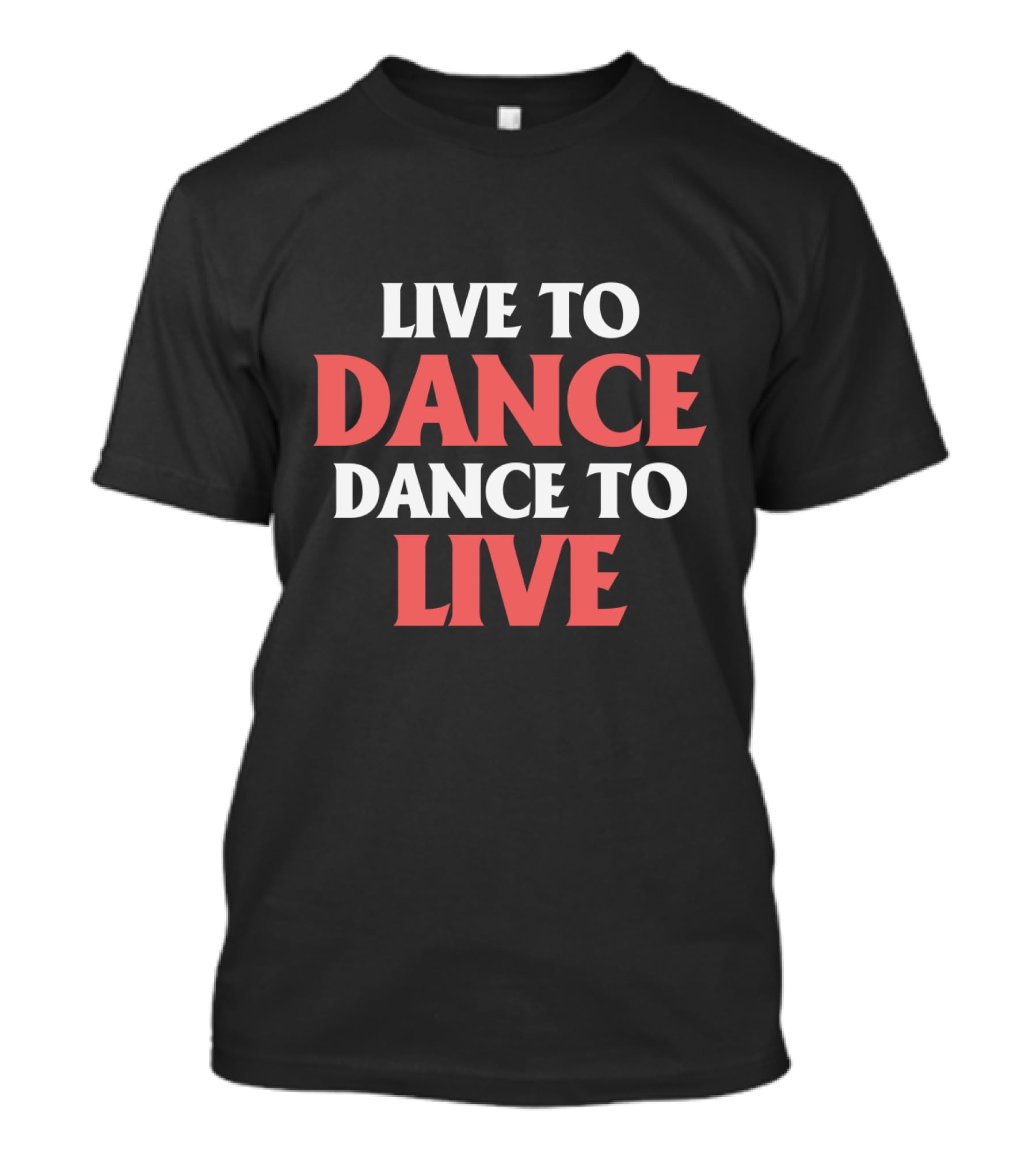 Live To Dance Dance To Live Bold Motivational Text T-Shirt