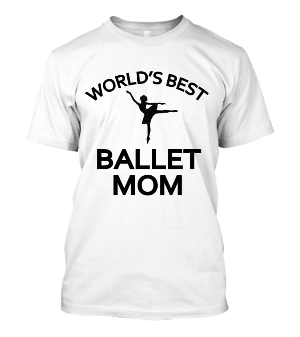 World's Best Ballet Mom Ballet Dancer T-Shirt