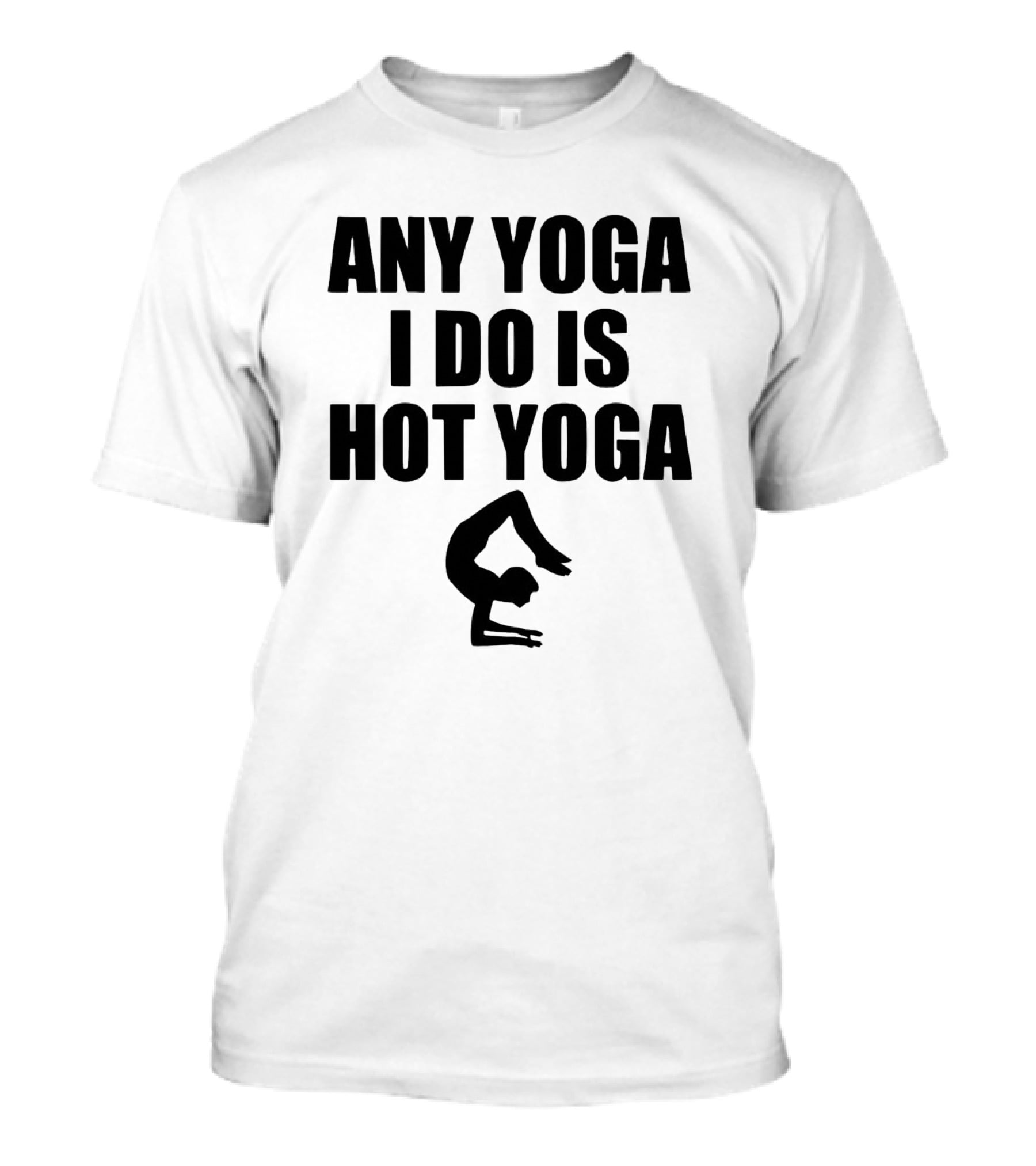 Any Yoga I Do Is Hot Yoga With Yoga Pose T-Shirt