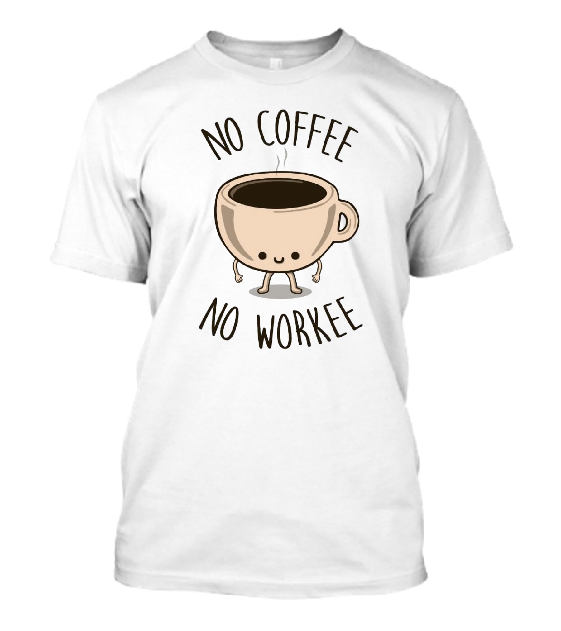 No Coffee No Workee Cute Coffee Cup Character T-Shirt