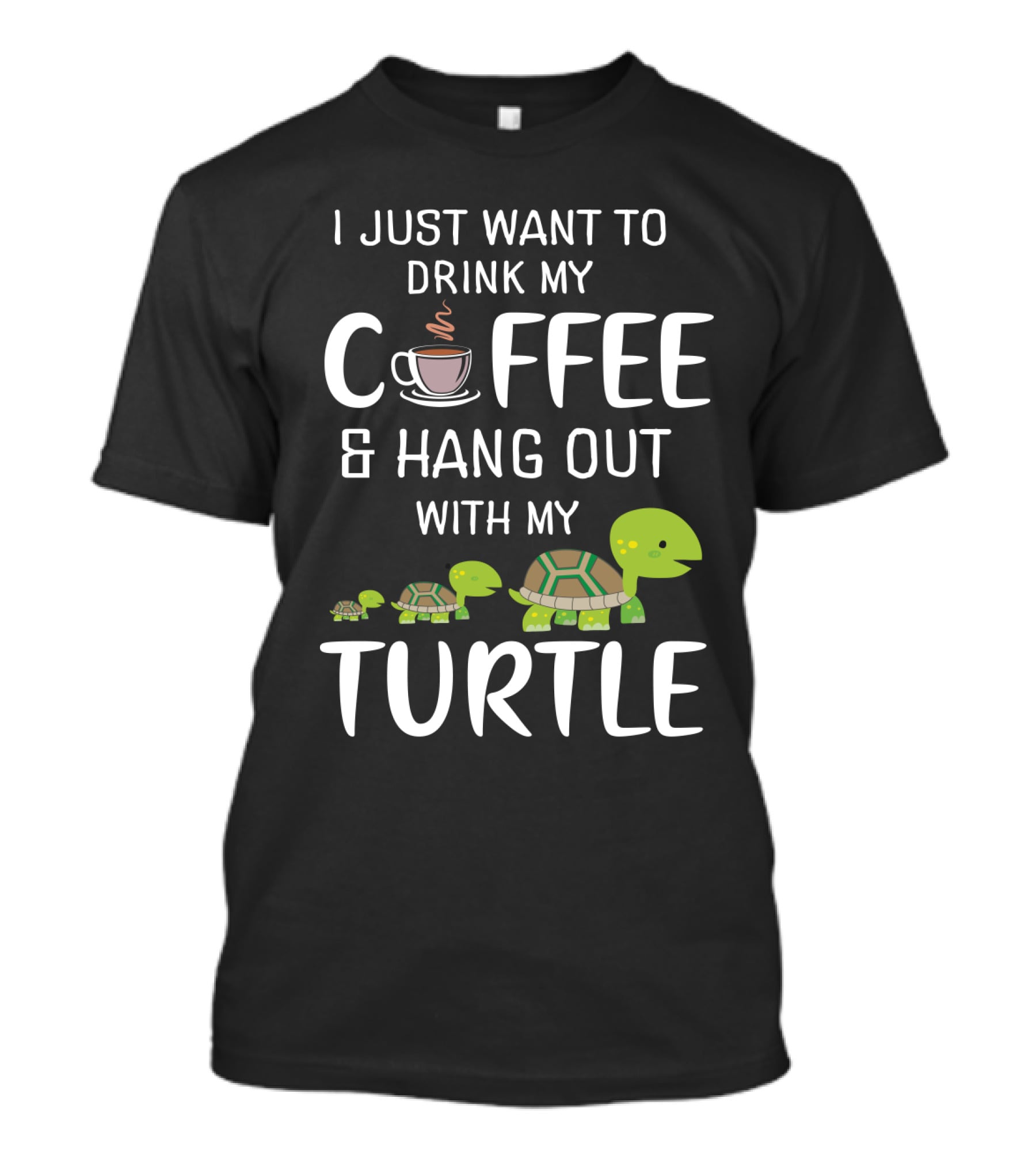 I Just Want To Drink My Coffee And Hang Out With My Adorable Turtle Graphic Featuring Cute Cartoon Turtles And Coffee Cup T-Shirt