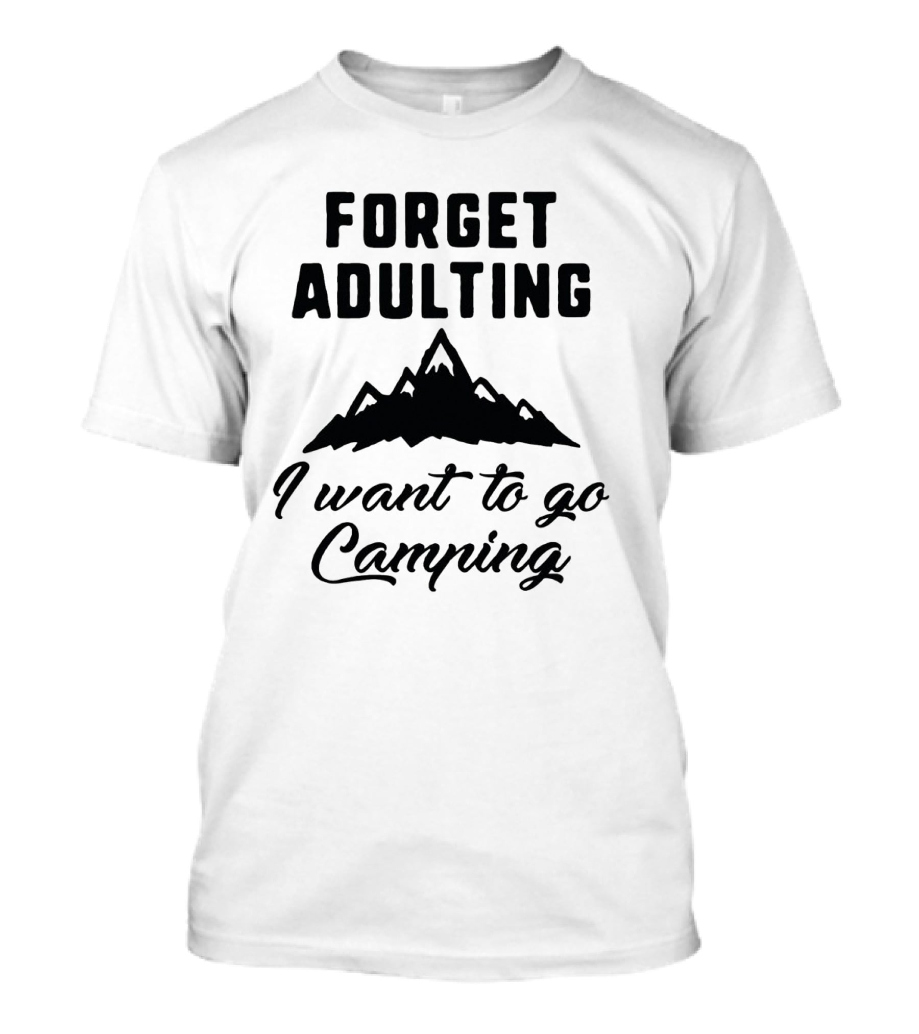 Forget Adulting I Want To Go Camping Mountain T-Shirt