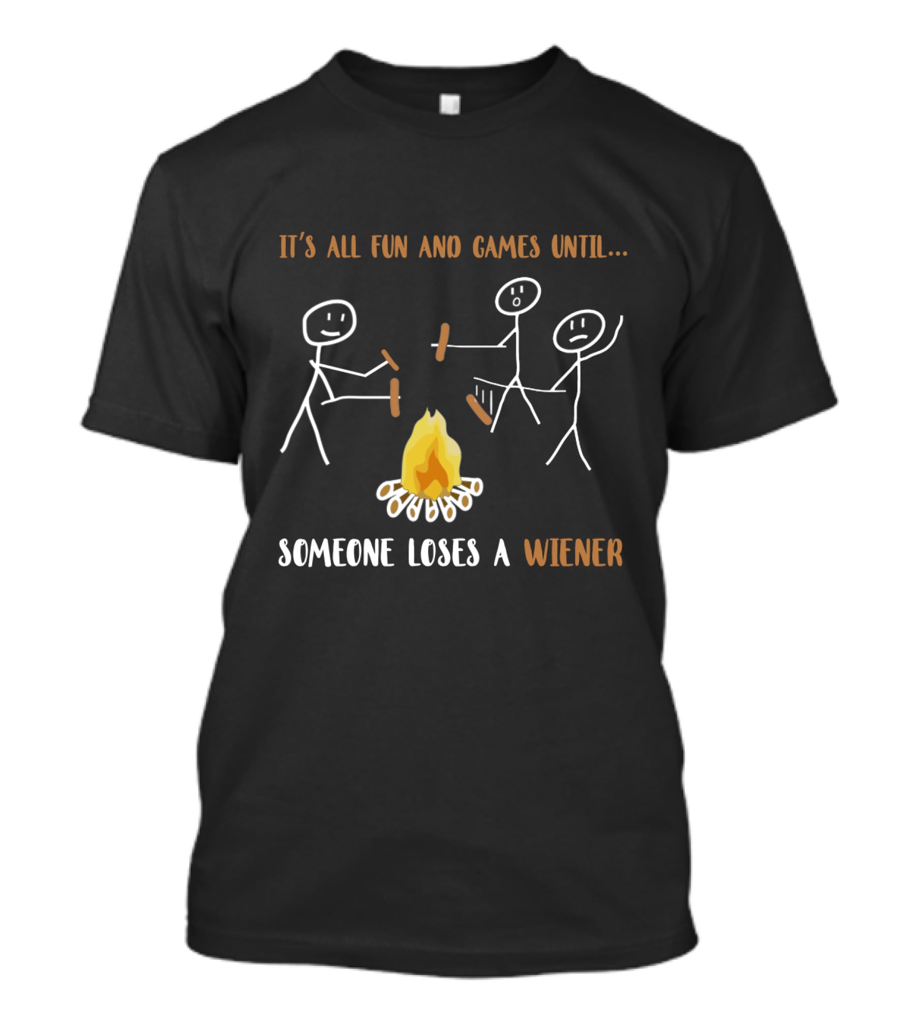 It's All Fun And Games Until Someone Loses A Wiener Campfire Stick Figures T-Shirt