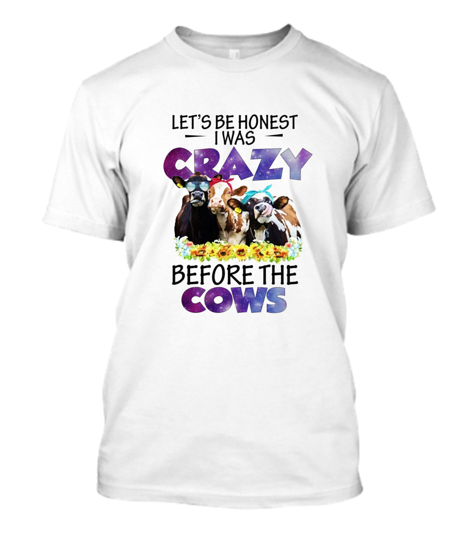 Let's Be Honest I Was Crazy Before The Cows With Colorful Cow Illustrations And Floral Accents T-Shirt