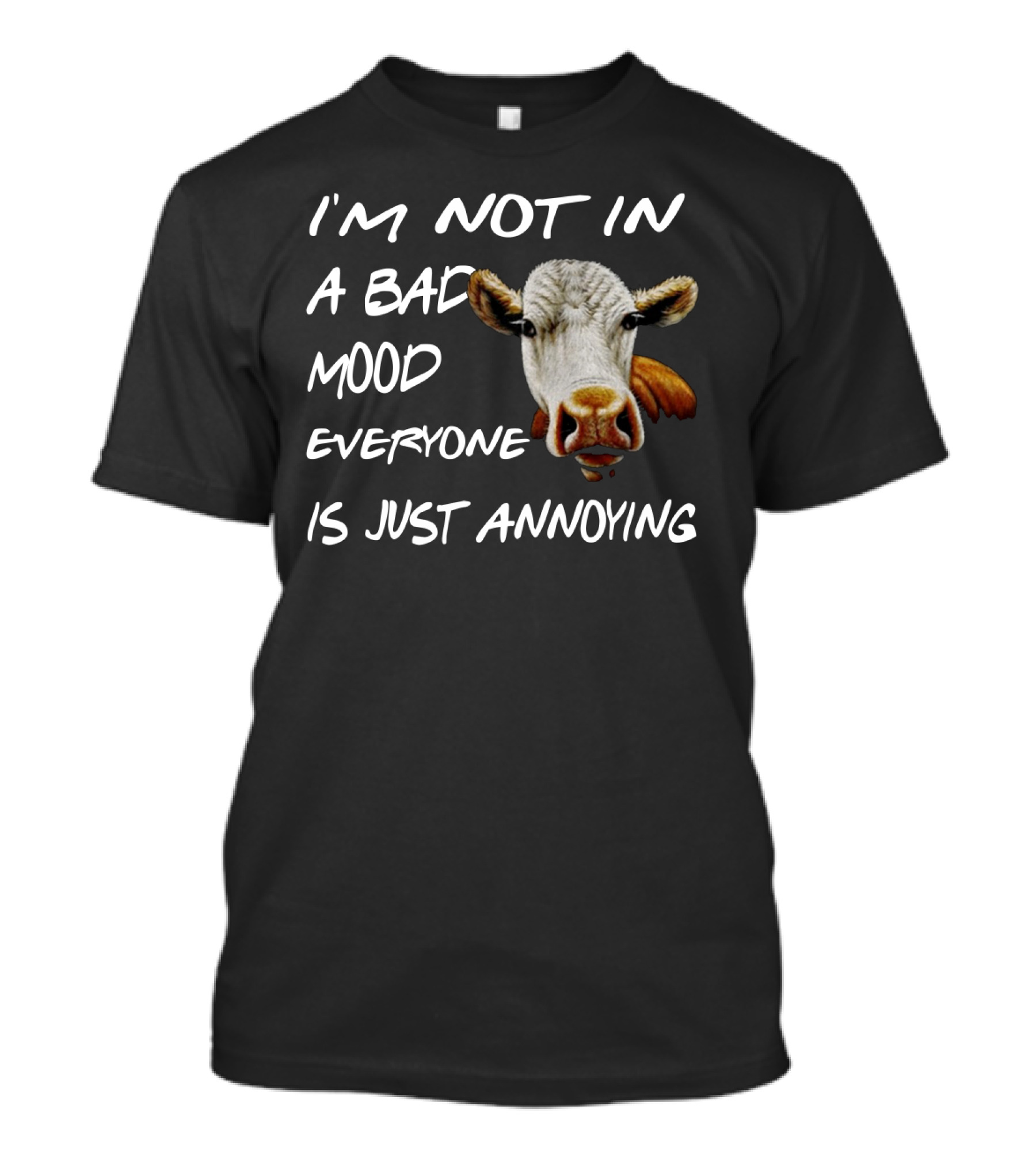 I'm Not In A Bad Mood Cow Everyone Is Just Annoying T-Shirt